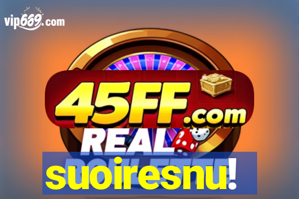 suoiresnu!